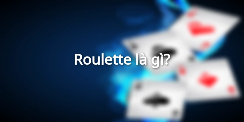 Roulette nổi tiếng với cách chơi siêu thú vị